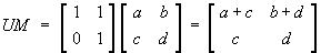 UM = [ (a+c) (b+d) ; c d ]