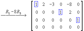 reduced matrix =
[ 1 2 -3 0 -8 0 ]
[ 0 0  0 1  2 0 ]
[ 0 0  0 0  0 1 ]
[ 0 0  0 0  0 0 ]