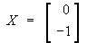 X  =  [ 0  -1 ]T