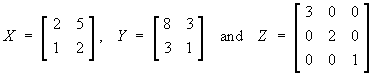 X = [ 2 5 ; 1 2 ],  Y = [ 8 3 ; 3 1 ]
Z = diag(3,2,1)