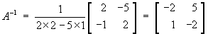 invA = [ -2 5 ; 1 -2 ]