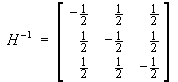 Inverse of H = 1/2 ×
[ -1  1  1 ]
[  1 -1  1 ]
[  1  1 -1 ]
