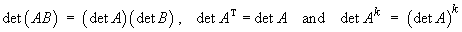 det (AB) = det A det B ,  det AT = det A  
and   det(A^k) = (det A)^k