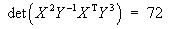 det (X^2 Y^(-1) X^T Y^3) = 72