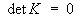 det K = 0
