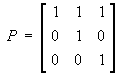 P = 
[ 1 1 1 ]
[ 0 1 0 ]
[ 0 0 1 ]
