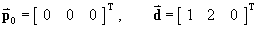 p0 = [ 0 0 0 ]T  and  d = [ 1 2 0 ]T