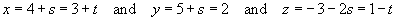 4+s = 3+t  and  5+s = 2  and  -3-2s = 1-t