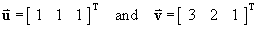 u = [ 1 1 1 ]T  and  v = [ 3 2 1 ]T