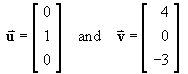 u = [ 0 1 0 ]T  and  v = [ 4 0 -3 ]T