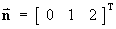 n = [ 0 1 2 ]T