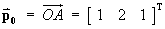 p0 = OA = [ 1 2 1 ]T