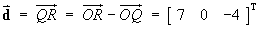 d = [ 7 0 -4 ]T