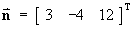 n = [ 3 -4 12 ]T