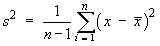 s^2  =  (1/(n-1))*Sum {(x - xBar)^2}