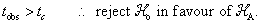 t_obs > t_c  therefore reject Ho