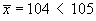 xBar < 105