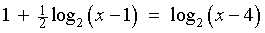 1 + (1/2)log_2 {x-1} = log_2 {x-4}