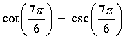 cot(7pi/6) - csc(7pi/6)