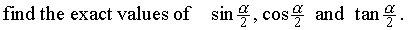 find   sin(a/2), cos(a/2), tan(a/2)
