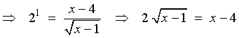 2^1 = (x-4)/sqrt{x-1}
 ==>  2 sqrt{x-1}  =  x-4