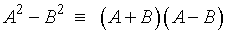 A^2 - B^2  =  (A-B)(A+B)