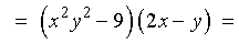 =  (x^2 y^2 - 9)(2x - y) =