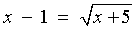 x - 1 = sqrt{x+5}