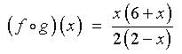 (fog)(x)  =  x(6+x)/(2(2-x))