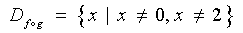 D_(fog)  =  { x | x not= 0, x not= 2 }
