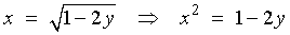 x = sqrt{1-2y}  ==>  x^2 = 1 - 2y