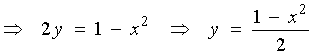 ==>  y = (1 - x^2) / 2