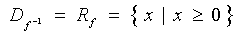 D_(f^(-1))  =  { x | x >= 0 }