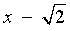 x - sqrt{2}