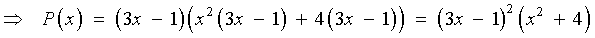 P(x)= (3x-1)(x^2 (3x-1) + 4(3x-1))
        =  (3x-1)^2 (x^2 + 4)