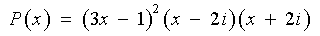 P(x) = (3x-1)^2 (x-2i)(x+2i)