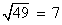 sqrt(49) = 7