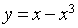 y = x - x^3