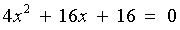 4x^2 + 16x + 16 = 0