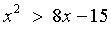 x^2 > 8x - 15