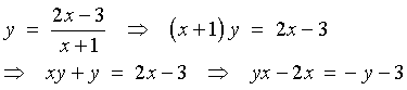 y = (2x-3) / (x+1) ==>
    (x+1)y = 2x - 3 --> (y-2)x = -y - 3