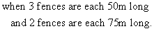 when 3 fences are ach 50m long, and 2 fences are each 75m long