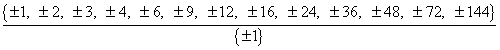 {+-1,+-2,+-3,+-4,+-6,+-9,+-12,+-16,+-24,+-36,+-48,+-72,+-144}/
      {+-1}