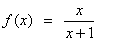 f(x) = x / (x+1)