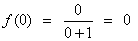 f(0) = 0 / (0+1) = 0