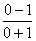 (0-1) / (0+1)