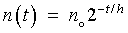 n(t) = n0 * 2^(-t/h)