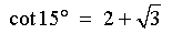 cot 15deg = 2 + sqrt{3}