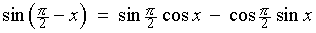 LHS = sin(pi/2) cos x - cos(pi/2) sin x