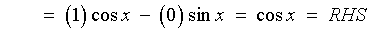 = 1 cos x - 0 sin x = RHS
